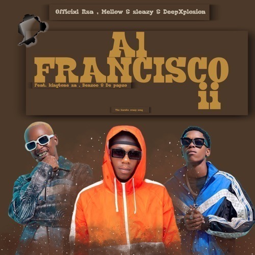 Officixl Rsa, DeepXplosion & Mellow & Sleazy – Al Francisco II ft. De Papzo, Benzoo & King Tone SA